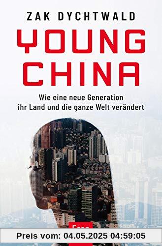 Young China: Wie eine neue chinesische Generation ihr Land und die ganze Welt verändert