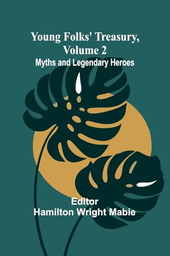 Young Folks' Treasury, Volume 2 Myths and Legendary Heroes von Alpha Edition