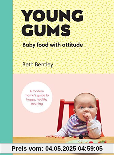 Young Gums: Baby Food with Attitude: A Modern Mama’s Guide to Happy, Healthy Weaning