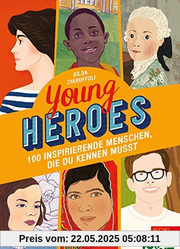 Young Heroes: 100 inspirierende Menschen, die du kennen musst