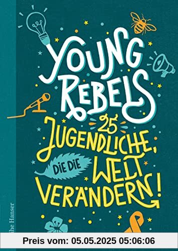 Young Rebels 25 Jugendliche, die die Welt verändern (Reihe Hanser)