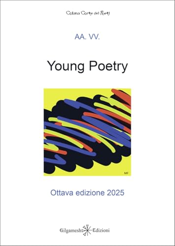 Young poetry. La creatività degli studenti mantovani con tutta la loro vitalità. Ottava edizione 2025 (Corte dei poeti) von Gilgamesh Edizioni