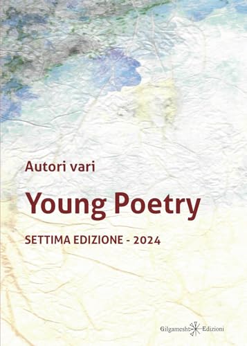 Young poetry. La creatività degli studenti mantovani con tutta la loro vitalità. Settima edizione 2024 (Corte dei poeti) von Gilgamesh Edizioni