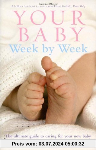 Your Baby Week By Week: The ultimate guide to caring for your new baby