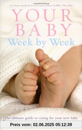 Your Baby Week By Week: The ultimate guide to caring for your new baby
