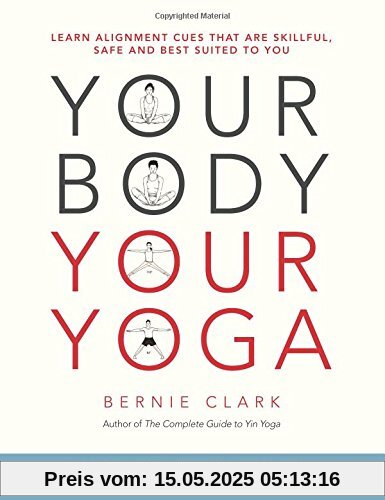 Your Body, Your Yoga: Learn Alignment Cues That Are Skillful, Safe, and Best Suited To You