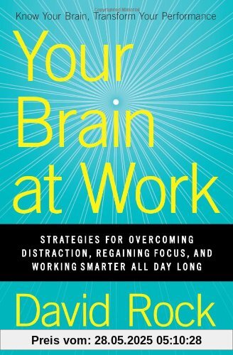 Your Brain at Work: Strategies for Overcoming Distraction, Regaining Focus, and Working Smarter All Day Long