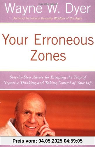 Your Erroneous Zones: Step-by-Step Advice for Escaping the Trap of Negative Thinking and Taking Control of Your Life