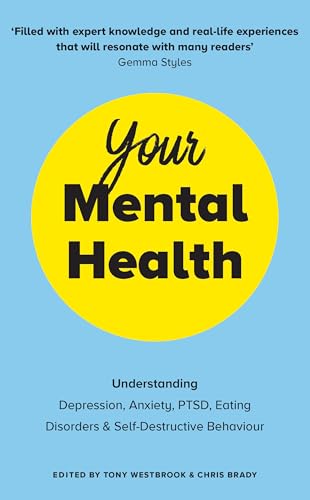 Your Mental Health: Understanding Depression, Anxiety, PTSD, Eating Disorders and Self-Destructive Behaviour von Vermilion