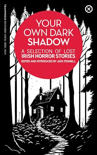 Your Own Dark Shadow: A Selection of Lost Irish Horror Stories (Recovered Voices, Band 9) von Tramp Press
