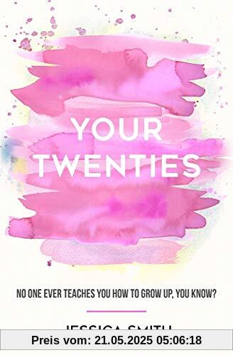 Your Twenties: No one ever teaches you how to grow up, you know?