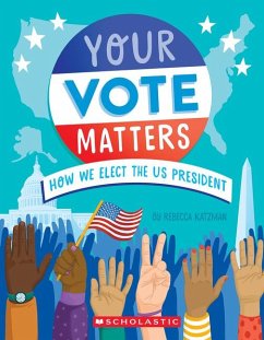 Your Vote Matters: How We Elect the Us President von Scholastic US