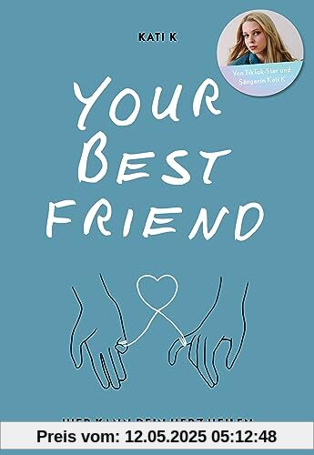 Your best friend: Hier kann dein Herz heilen | Das beste Buch gegen Liebeskummer und Herzschmerz von TikTok-Star Kati K │ Mit vielen einfühlsamen Worten, Ratschlägen und Eintragseiten