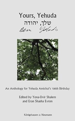 Yours, Yehuda. Dein, Yehuda: An Anthology for Yehuda Amichai’s 100th Birthday