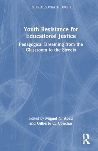 Youth Resistance for Educational Justice: Pedagogical Dreaming from the Classroom to the Streets (Critical Social Thought) von Routledge