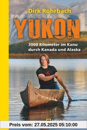 Yukon: 3000 Kilometer im Kanu durch Kanada und Alaska