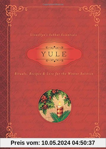 Yule: Rituals, Recipes and Lore for the Winter Solstice (Llewellyn's Sabbat Essentials)