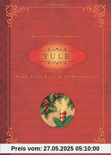Yule: Rituals, Recipes and Lore for the Winter Solstice (Llewellyn's Sabbat Essentials)