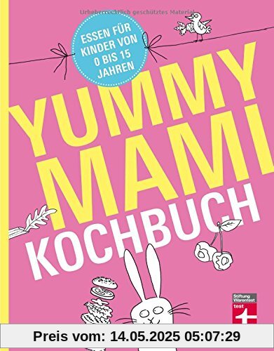 Yummy Mami Kochbuch: Essen für Kinder von 0 bis 15 Jahren