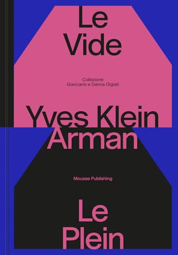 Yves Klein & Arman: Le Vide Et Le Plein von Mousse Publishing