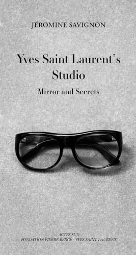 Yves Saint Laurent's Studio: Mirror and Secrets: Mirrors and Secrets von Actes Sud