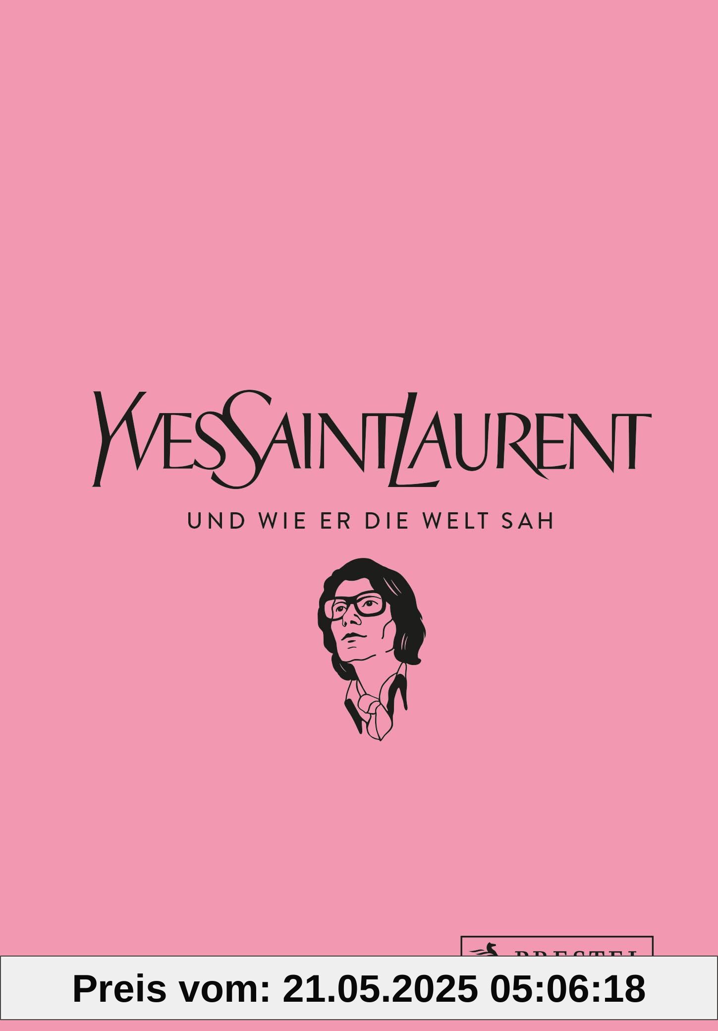 Yves Saint Laurent und wie er die Welt sah: Yves Saint Laurent in unvergesslichen Zitaten (Große Gedanken legendärer Künstler und Designer, Band 4)
