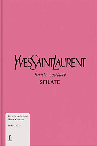 Yves Saint Museo - Yves Saint-Laurent. Haute Couture. Sfilate. Tutte Le Collezioni Haute Couture 1962-2002. Ediz. Illustrata (1 BOOKS) von L'Ippocampo