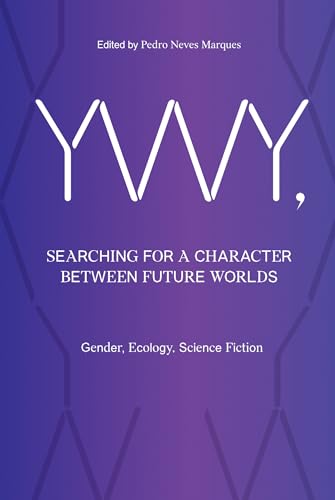 YWY, Searching for a Character Between Future Worlds: Gender, Ecology, Science Fiction von Sternberg Press