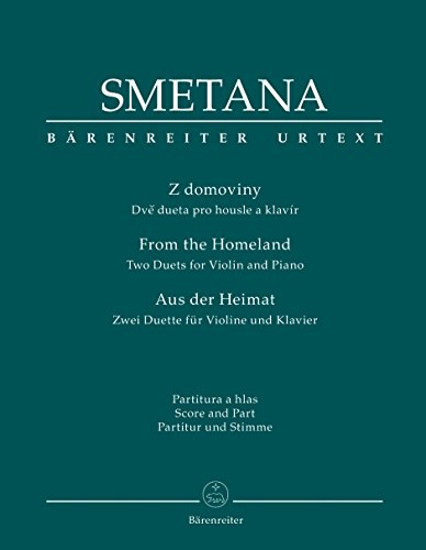 Z domoviny - Aus der Heimat: Zwei Duette für Violine und Klavier. Partitur mit Stimme ; Urtext ; Fingersätze und Bogenstriche von Ivan traus, neues ... Bedrich Smetanas, Band XV: Kammermusikwerke