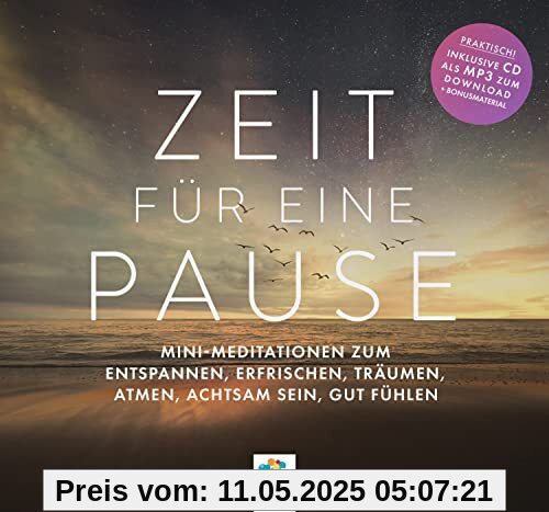 ZEIT FÜR EINE PAUSE * Mini-Meditationen zum Entspannen, Erfrischen, Träumen, Atmen, Achtsam sein, gut Fühlen * Inklusive CD als MP3-Download
