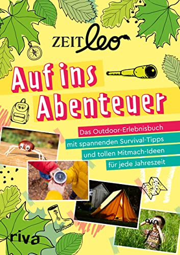 ZEIT LEO – Auf ins Abenteuer: Das Outdoor-Erlebnisbuch mit spannenden Survival-Tipps und tollen Mitmach-Ideen für jede Jahreszeit. Für Kinder ab 8 Jahren ZEIT LEO – Auf ins Abenteuer: Das Outdoor-Erlebnisbuch mit spannenden Survival-Tipps und tollen Mitmach-Ideen für jede Jahreszeit. Für Kinder ab 8 Jahren