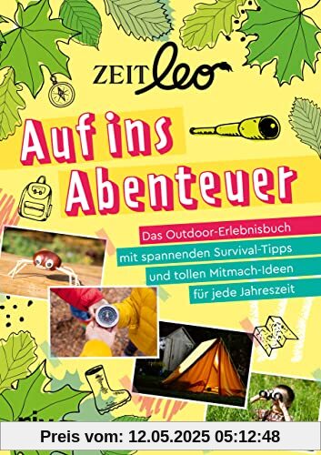 ZEIT LEO – Auf ins Abenteuer: Das Outdoor-Erlebnisbuch mit spannenden Survival-Tipps und tollen Mitmach-Ideen für jede Jahreszeit. Für Kinder ab 8 Jahren ZEIT LEO – Auf ins Abenteuer: Das Outdoor-Erlebnisbuch mit spannenden Survival-Tipps und tollen Mitmach-Ideen für jede Jahreszeit. Für Kinder ab 8 Jahren