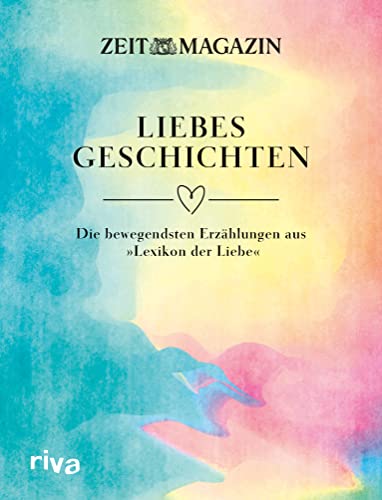 ZEIT Liebesgeschichten: Die bewegendsten Erzählungen aus »Lexikon der Liebe«. Anthologie als perfektes Geschenk zu Valentinstag, Hochzeit, Geburtstag, Weihnachten und Ostern ZEIT Liebesgeschichten: Die bewegendsten Erzählungen aus »Lexikon der Liebe«. Anthologie als perfektes Geschenk zu Valentinstag, Hochzeit, Geburtstag, Weihnachten und Ostern