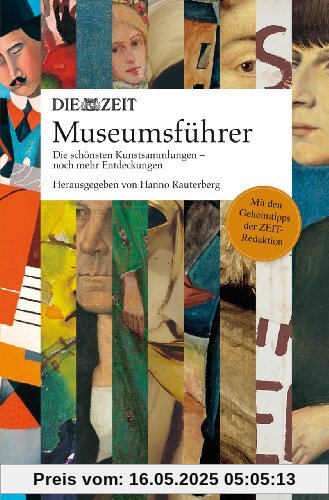 ZEIT Museumsführer: Die schönsten Kunstsammlungen - noch mehr Entdeckungen ZEIT Museumsführer: Die schönsten Kunstsammlungen - noch mehr Entdeckungen