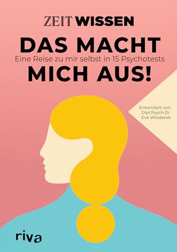 ZEIT WISSEN – Das macht mich aus!: Eine Reise zu mir selbst in 15 Psychotests. Spannende Persönlichkeitstests zum Ausfüllen für mehr Selbstliebe, Zufriedenheit und Glück von Riva