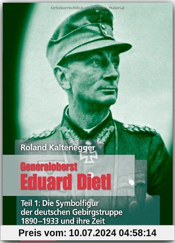 ZEITGESCHICHTE - Generaloberst Eduard Dietl - Teil 1: Die Symbolfigur der deutschen Gebirgstruppe 1890-1933 - FLECHSIG Verlag