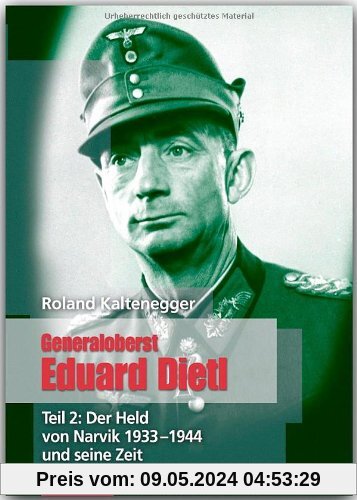 ZEITGESCHICHTE - Generaloberst Eduard Dietl - Teil 2: Der Held von Narvik 1933-1944 - FLECHSIG Verlag