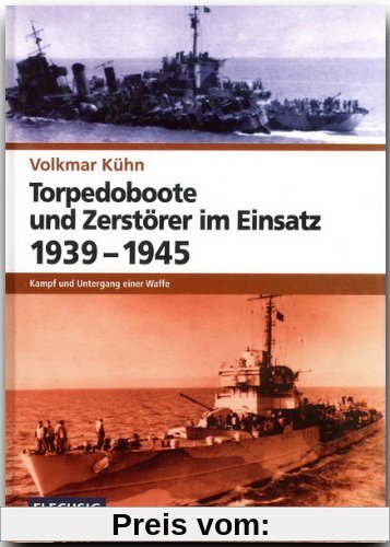 ZEITGESCHICHTE - Torpedoboote und Zerstörer im Einsatz 1939-1945 - Kampf und Untergang einer Waffe - FLECHSIG Verlag