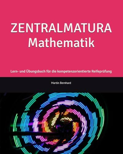 ZENTRALMATURA Mathematik: Lern- und �bungsbuch f�r die kompetenzorientierte Reifepr�fung