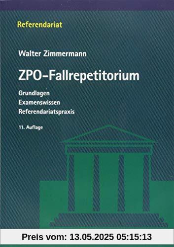 ZPO-Fallrepetitorium: Grundlagen - Examenswissen - Referendariatspraxis