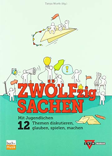 ZWÖLFzig Sachen: Mit Jugendlichen 12 Themen diskutieren, glauben, spielen, machen von buch + musik