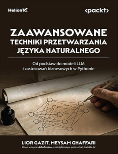 Zaawansowane techniki przetwarzania języka naturalnego: Od podstaw do modeli LLM i zastosowań biznesowych w Pythonie von Helion
