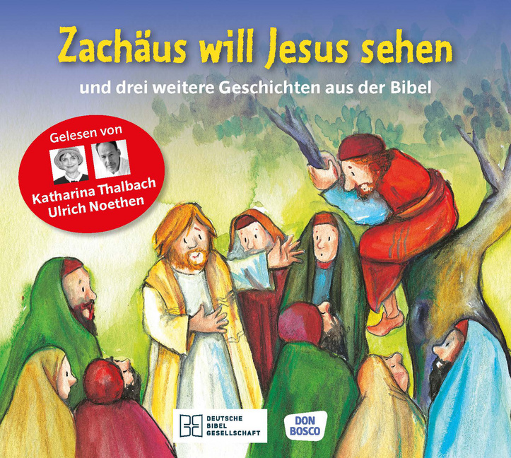 Zachäus will Jesus sehen – und drei weitere Geschichten aus der Bibel. Die Hörbibel für Kinder. Gelesen von Katharina Thalbach und Ulrich Noethen von Don Bosco Medien