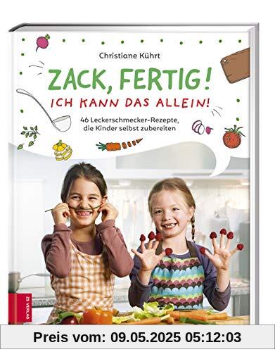 Zack, fertig! Ich kann das allein!: 40 Leckerschmecker-Rezepte, die Kinder selbst zubereiten