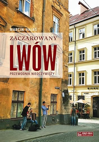 Zaczarowany Lwów: Przewodnik nieoczywisty von Księży Młyn