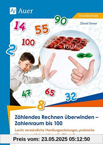 Zählendes Rechnen überwinden - Zahlenraum bis 100: Leicht verständliche Handlungsanleitungen, prakti sche Übungen und Arbeitsblätter für Klasse 2
