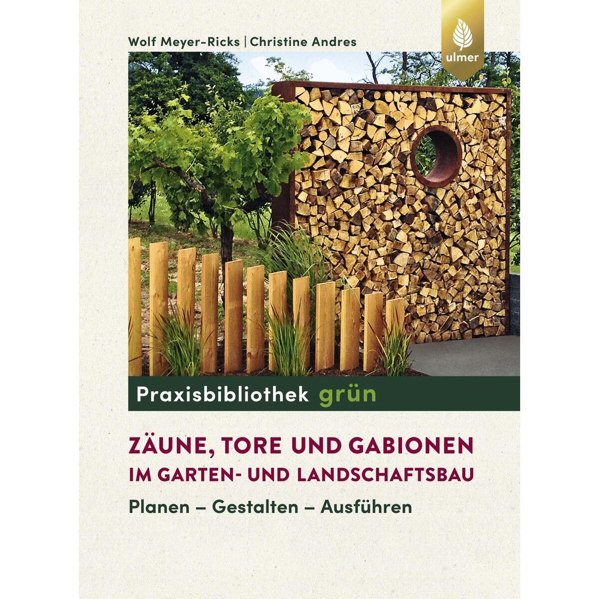 Zäune, Tore und Gabionen im Garten- und Landschaftsbau Zäune, Tore und Gabionen im Garten- und Landschaftsbau von Ulmer Eugen Verlag