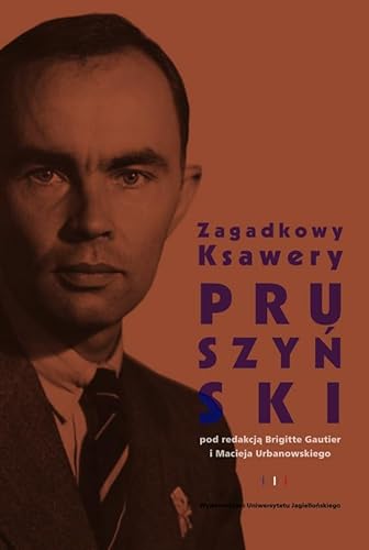 Zagadkowy Ksawery Pruszynski von Wydawnictwo Uniwersytetu Jagiellonskiego