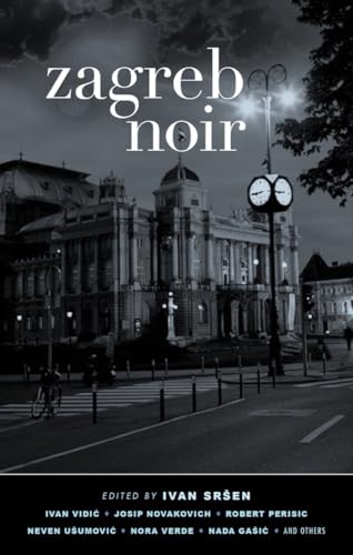 Zagreb Noir (Akashic Noir Anthologies)