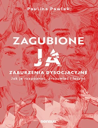 Zagubione ja Zaburzenia dysocjacyjne - jak je rozpoznać, zrozumieć i leczyć